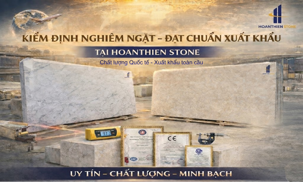 Kiểm định nghiêm ngặt – Đạt chuẩn xuất khẩu tại HOANTHIEN STONE