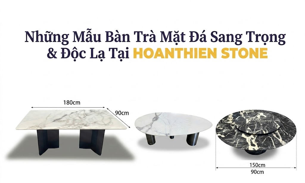 Những Mẫu Bàn Trà Mặt Đá Sang Trọng & Độc Lạ Tại HOANTHIEN STONE